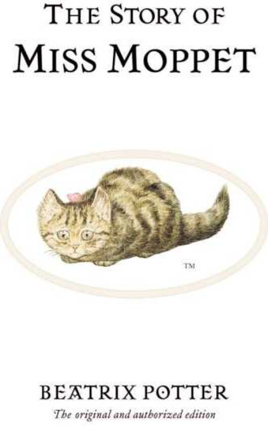 The Story of Miss Moppet The original and authorized edition