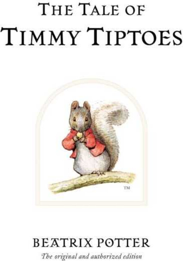 The Tale of Timmy Tiptoes The original and authorized edition
