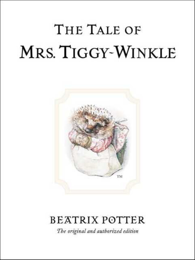 The Tale of Mrs. TiggyWinkle The original and authorized edition