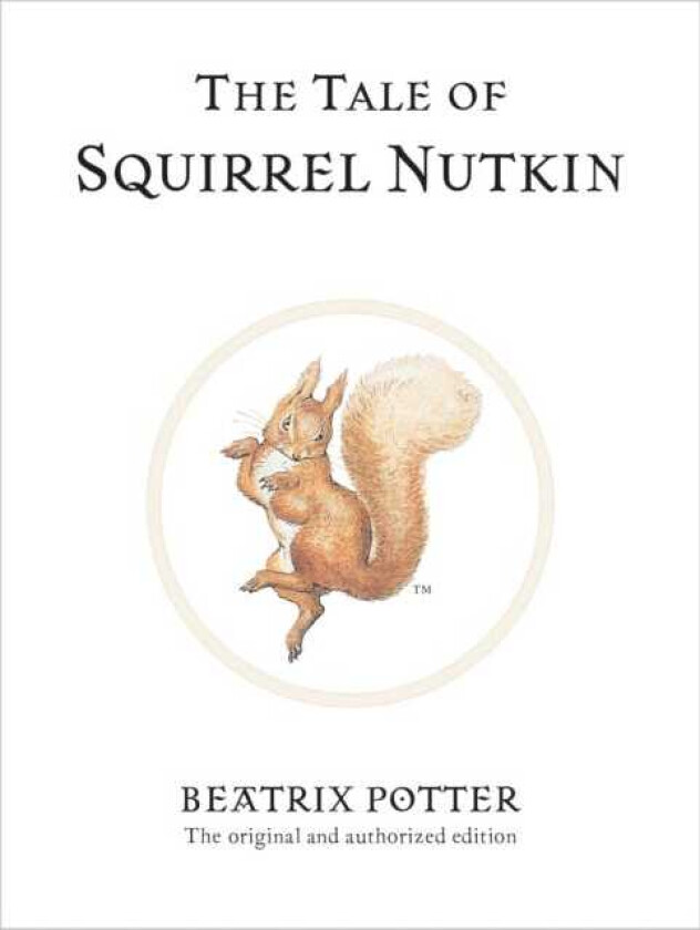 The Tale of Squirrel Nutkin The original and authorized edition