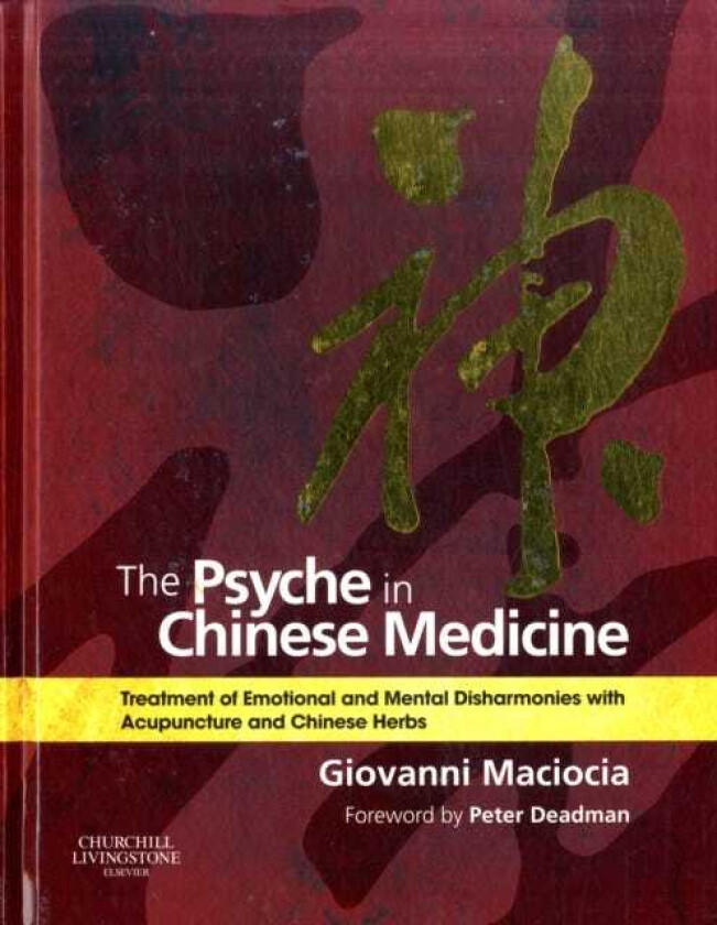 The Psyche in Chinese Medicine  Treatment of Emotional and Mental Disharmonies with Acupuncture and Chinese Herbs