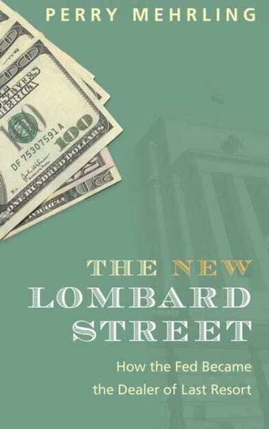 The New Lombard Street How the Fed Became the Dealer of Last Resort