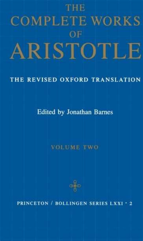 The Complete Works of Aristotle, Volume Two The Revised Oxford Translation