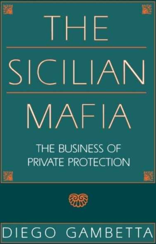 The Sicilian Mafia The Business of Private Protection