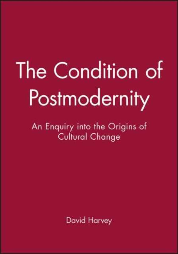 The Condition of Postmodernity An Enquiry into the Origins of Cultural Change