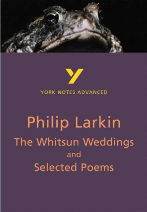The Whitsun Weddings and Selected Poems: York Notes Advanced everything you need to study and prepare for the 2025 and 2026 exams