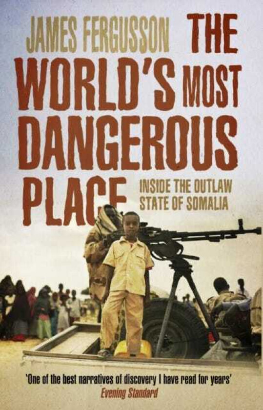 The World's Most Dangerous Place Inside the Outlaw State of Somalia