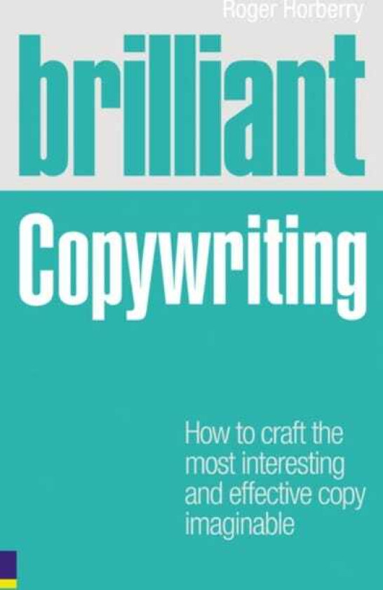 Brilliant Copywriting  How to craft the most interesting and effective copy imaginable