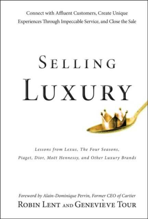Selling Luxury Connect with Affluent Customers, Create Unique Experiences Through Impeccable Service, and Close the Sale