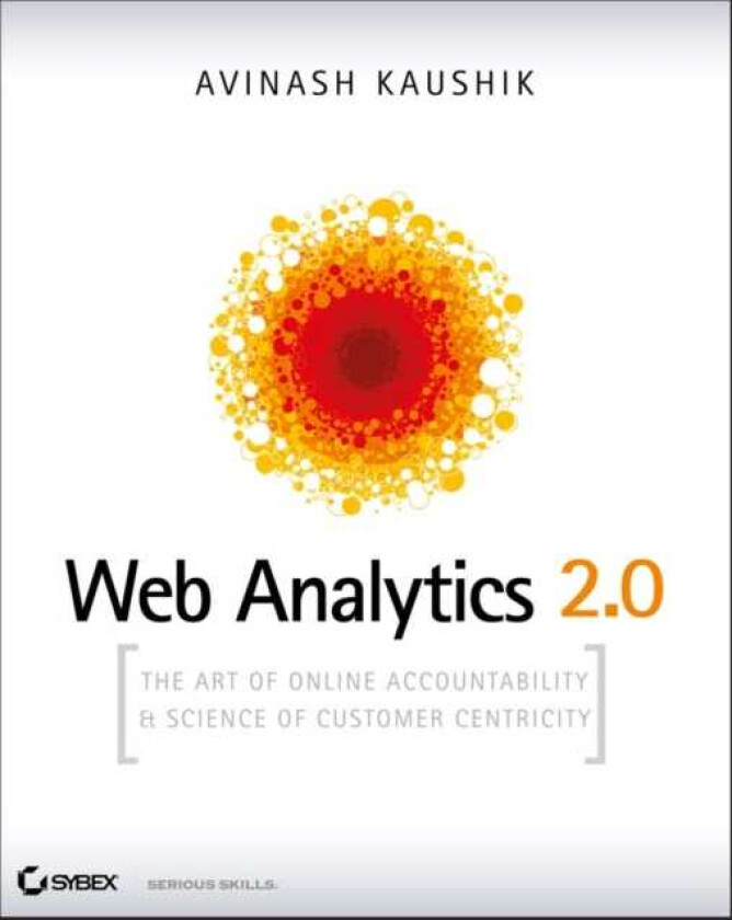Web Analytics 2.0 The Art of Online Accountability and Science of Customer Centricity