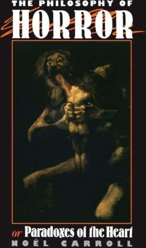 The Philosophy of Horror Or, Paradoxes of the Heart