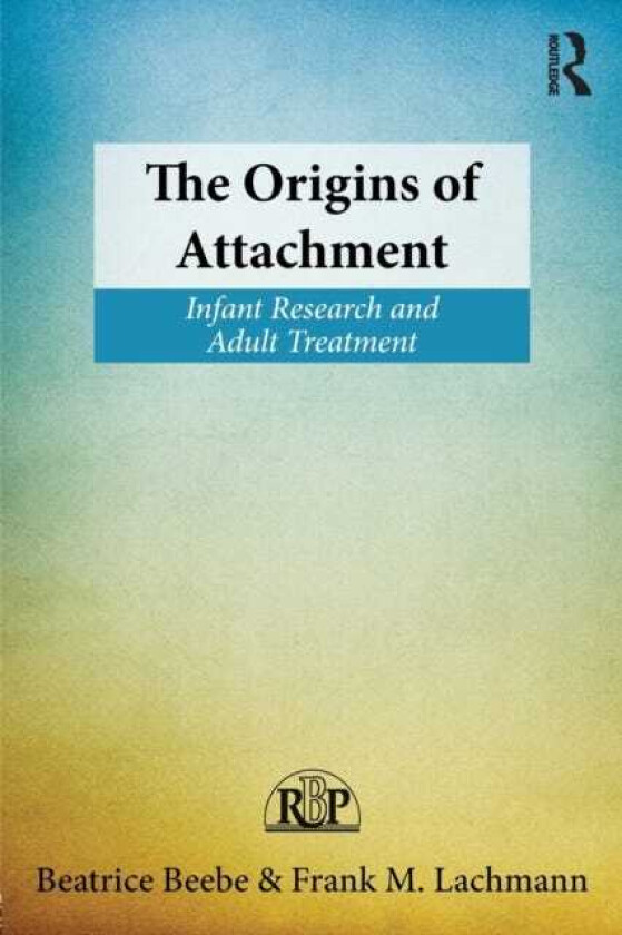 The Origins of Attachment Infant Research and Adult Treatment