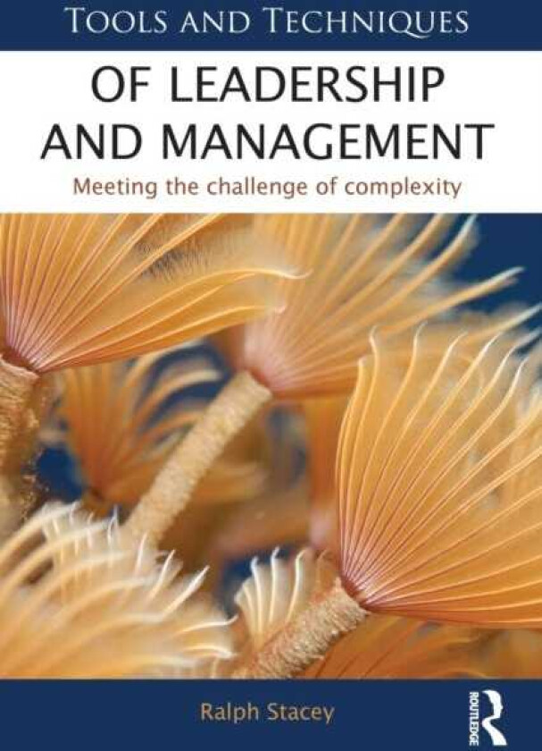 Tools and Techniques of Leadership and Management Meeting the Challenge of Complexity