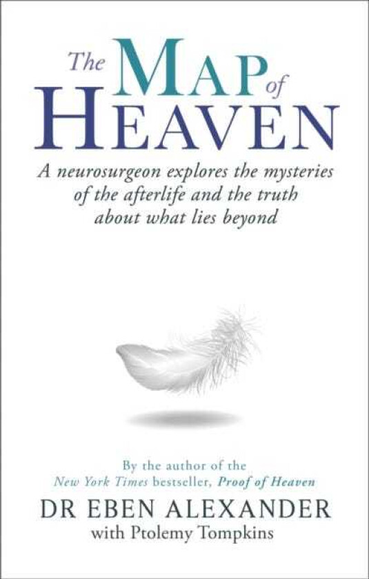 The Map of Heaven A neurosurgeon explores the mysteries of the afterlife and the truth about what lies beyond