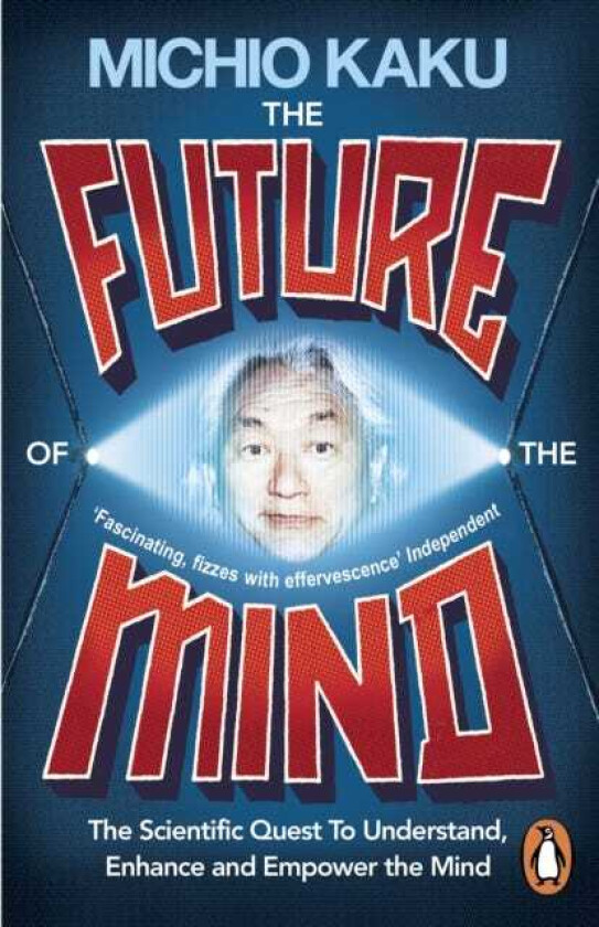 The Future of the Mind The Scientific Quest To Understand, Enhance and Empower the Mind