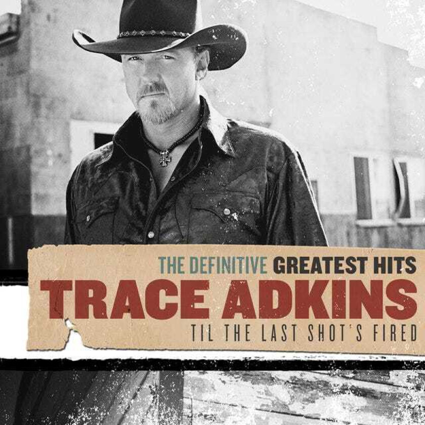 Trace Adkins Definitive Greatest Hits: Til The Last Shot's Fired CD