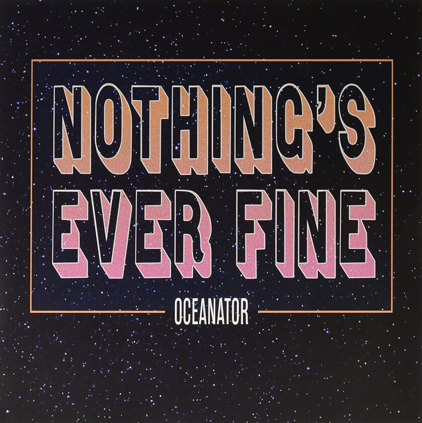Oceanator Nothing's Ever Fine LP/Vinyl