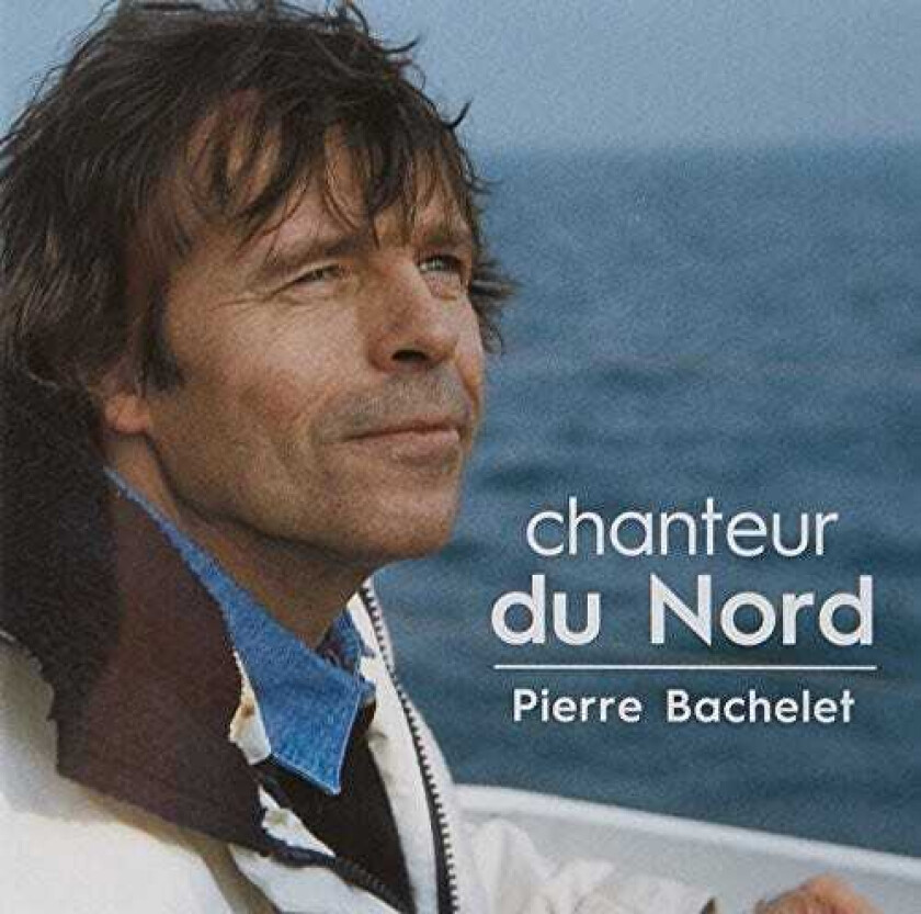 Pierre Bachelet  Chanteur Du Nord  CD