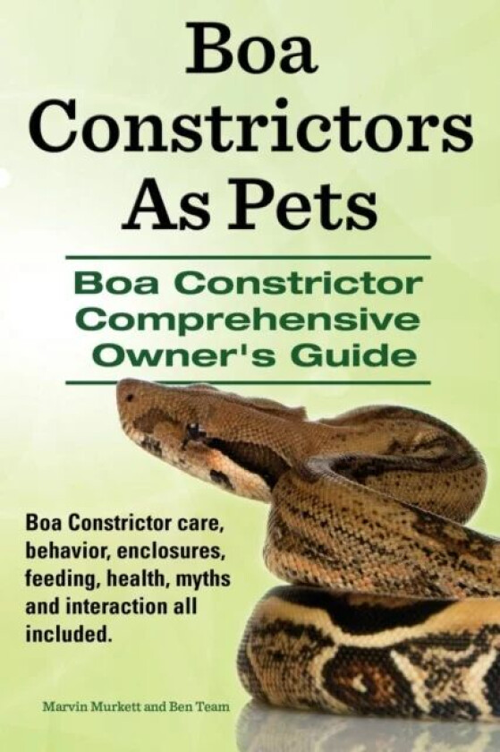 Boa Constrictors as Pets. Boa Constrictor Comprehensive Owner's Guide. Boa Constrictor Care, Behavio av Marvin Murkett, Ben Team