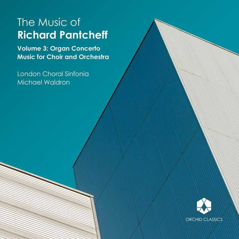 London Choral Sinfonia, James Orford, Michael Waldron, Richard Pantcheff  The Music Of Richard Pantcheff, Vol. 3  CD