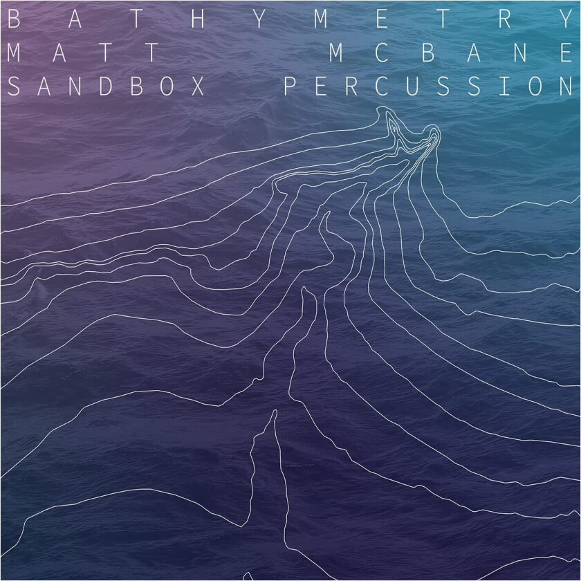 Matt McBane, Sandbox Percussion Bathymetry LP/Vinyl