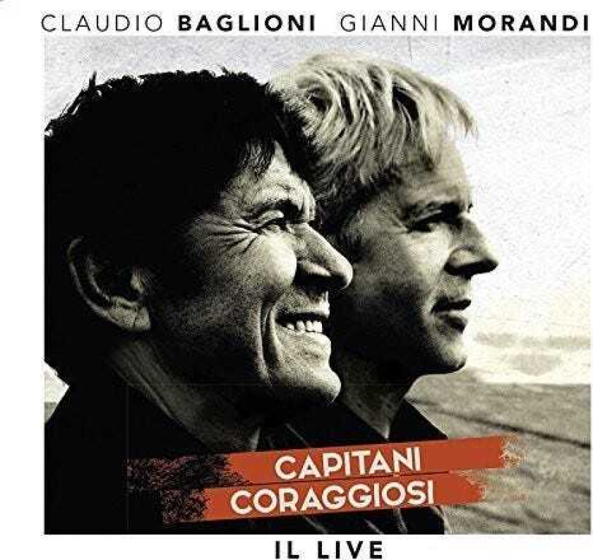 Claudio Baglioni, Gianni Morandi Capitani Coraggiosi Il Live CD