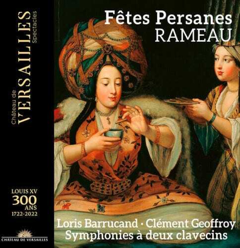 Loris Barrucand, Clement Geoffroy, JeanPhilippe Rameau Rameau: Fêtes Persanes CD