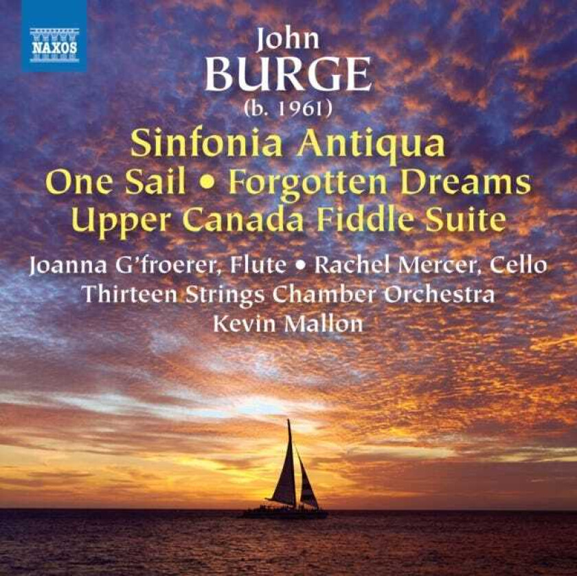 Rachel Mercer, Thirteen Strings Chamber Orchestra, Kevin Mallon, John Burge, Joanna G'froerer  Burge: Sinfonia Antiqua, One Sail, Forgotten Dreams, Upper Canada Fiddle Suite  CD