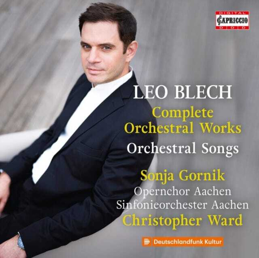 Sonja Gornik, Aachen Opera Chorus, Sinfonieorchester Aachen, Christopher Ward, Leo Blech Blech: Complete Orchestral Works, Orchestral Songs CD