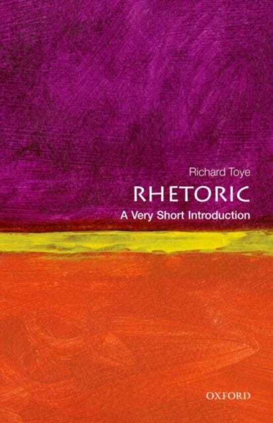 Rhetoric: A Very Short Introduction av Richard (Professor of Modern History University of Exeter) Toye