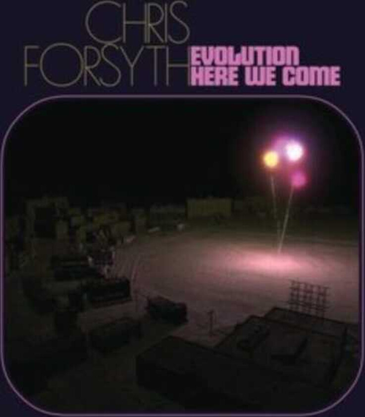 Chris Forsyth Evolution Here We Come LP/Vinyl