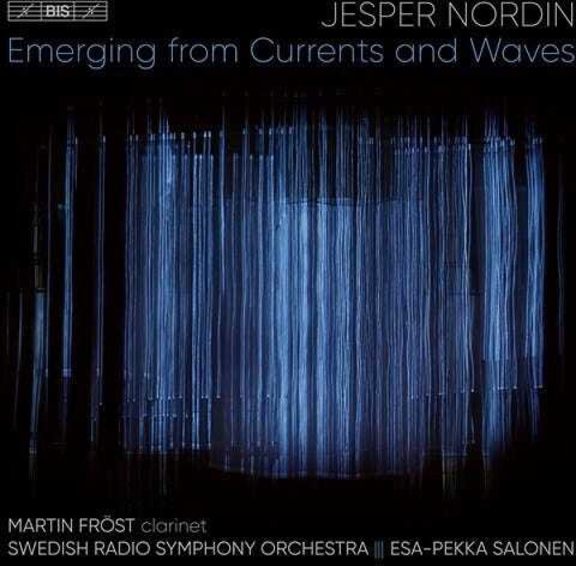 Martin Fröst, Swedish Radio Symphony Orchestra, EsaPekka Salonen, Jesper Nordin  Nordin: Emerging From Currents & Waves  CD