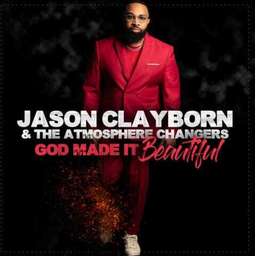 Jason Clayborn, The Atmosphere Changers  God Made It Beautiful  CD