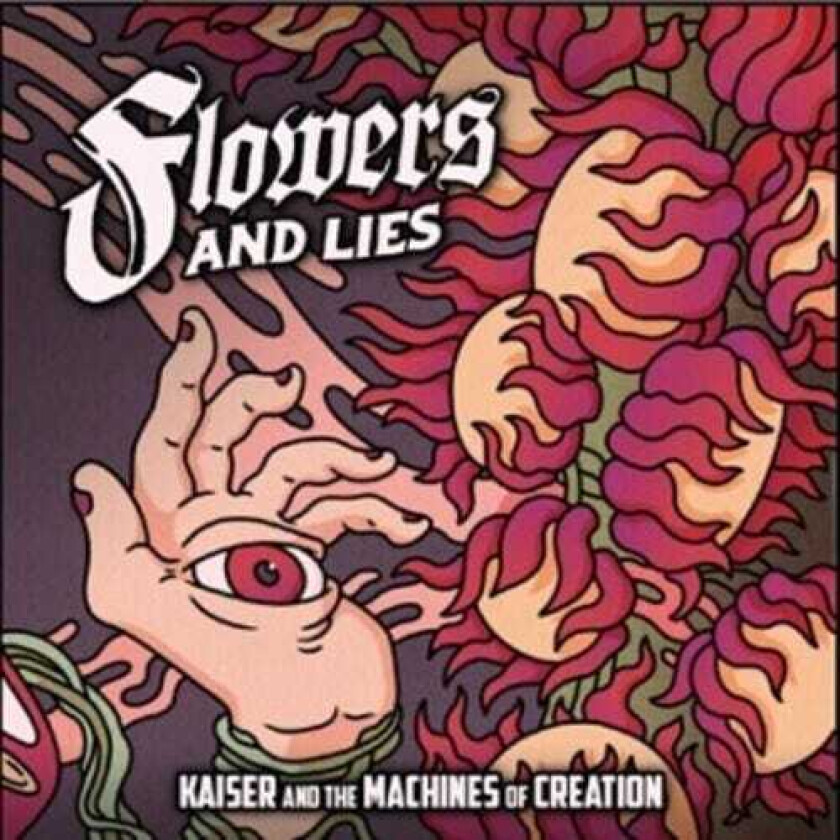 Kaiser & The Machines Of Creation  Flowers & Lies  CD