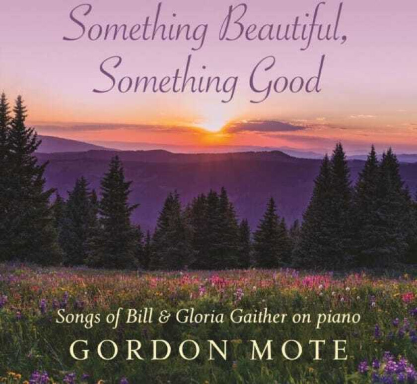 Gordon Mote Something Beautiful Something Good: Songs Of Bill CD