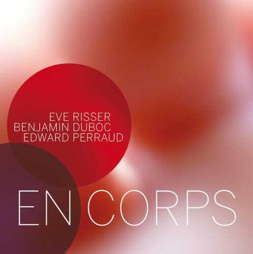 Eve Risser, Benjamin Duboc, Edward Perraud En Corps CD