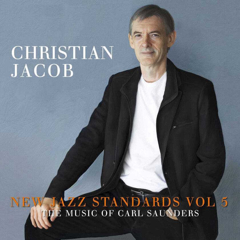 Christian Jacob  New Jazz Standards Vol 5: The Music Of Carl Saunders  CD