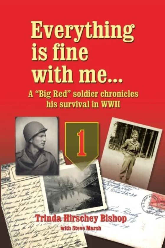 Everything Is Fine with Me... a "Big Red" Soldier Chronicles His Survival in WWII av Trinda Hirschey Bishop