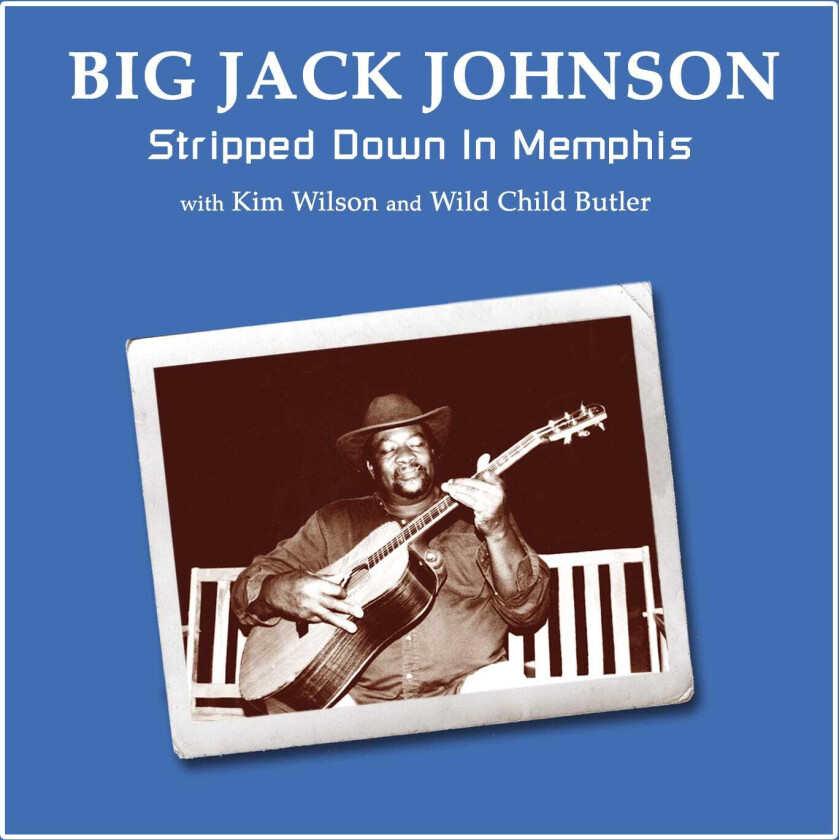 Big Jack Johnson  Stripped Down In Memphis  CD