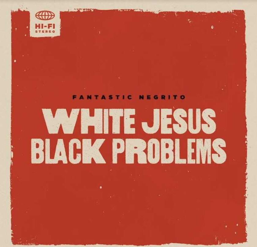Fantastic Negrito : WHITE JESUS BLACK PROBLEMS CD
