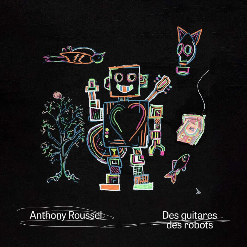 Anthony Roussel  Des Guitares Des Robots  CD