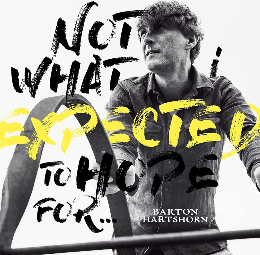 Barton Hartshorn Not What I Expected To Hope For CD