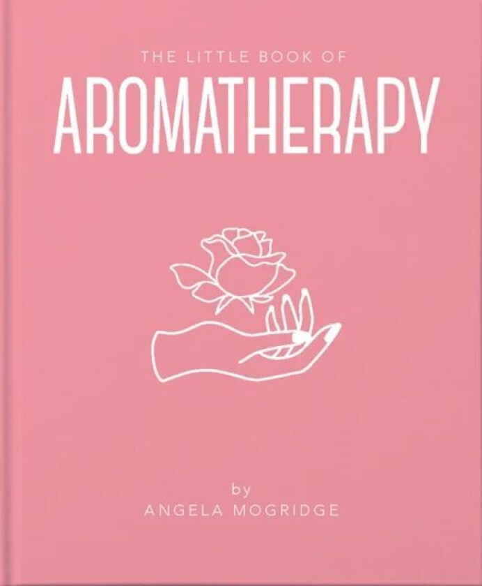 The Little Book of Aromatherapy av Angela Mogridge