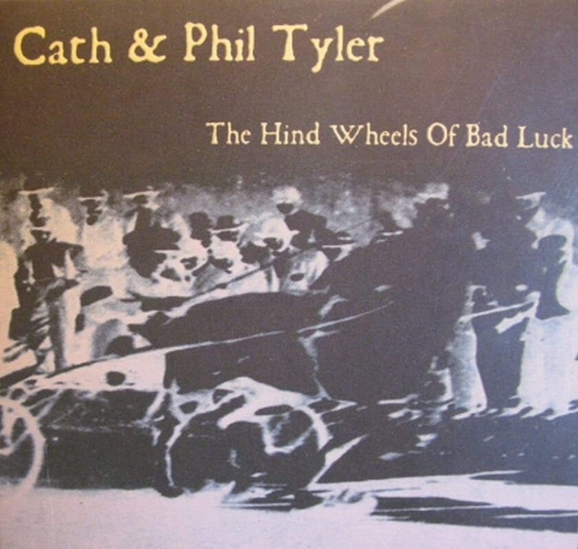 Cath & Phil Tyler The Hind Wheels Of Bad Luck CD