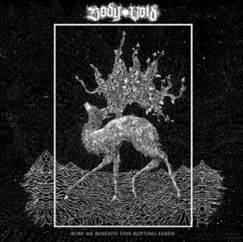 Body Void Bury Me Beneath This Rotting Earth LP/Vinyl