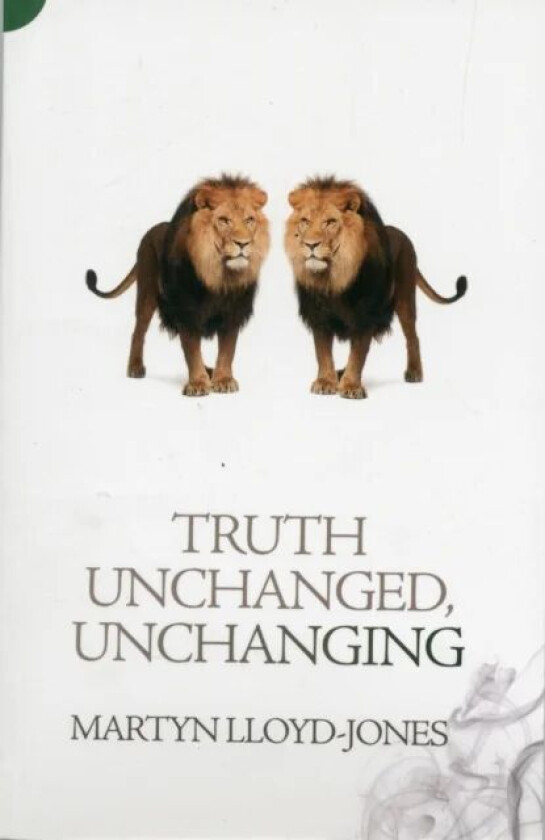 Truth Unchanged, Unchanging av Martyn Lloyd-Jones