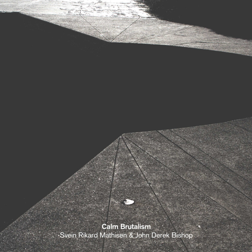 Svein Rikard Mathisen & John Derek Bishop, Svein Rikard Mathisen Calm Brutalism CD