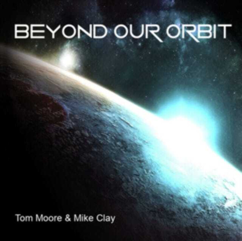 Tom Moore, Mike Clay  Beyond Our Orbit  CD