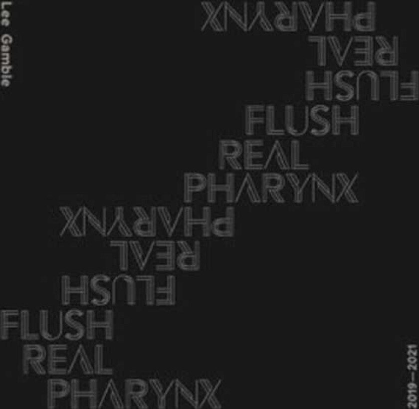 Lee Gamble Flush Real Pharynx 20192021 CD
