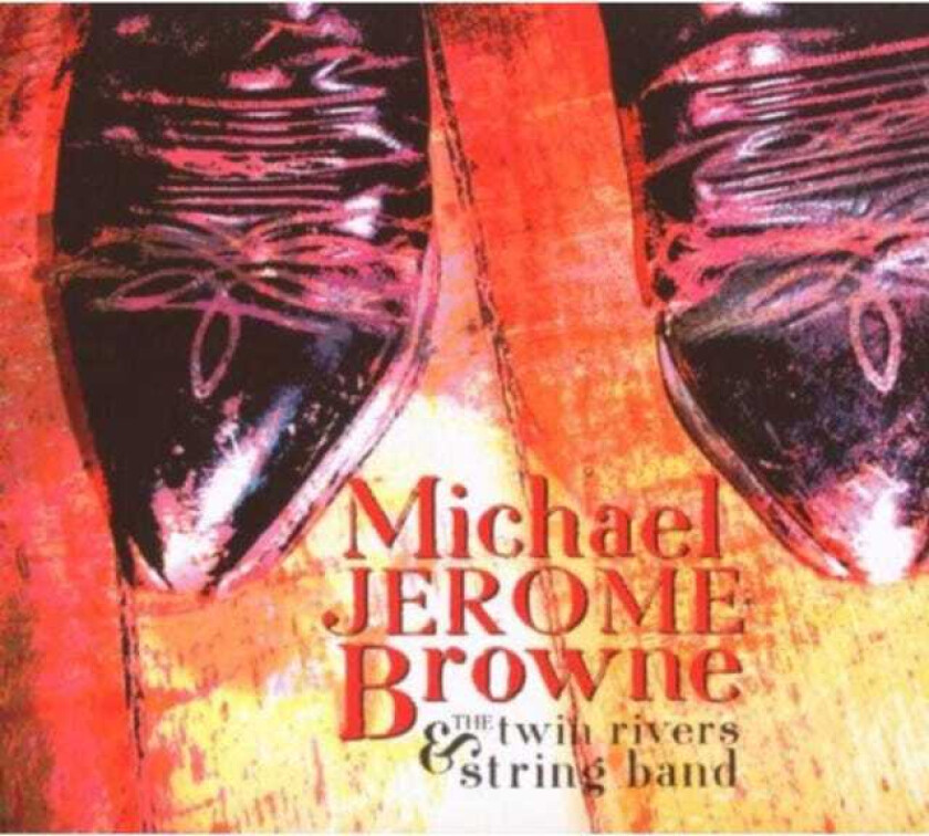 Michael Jerome Browne  And The Twin Rivers String Band  CD